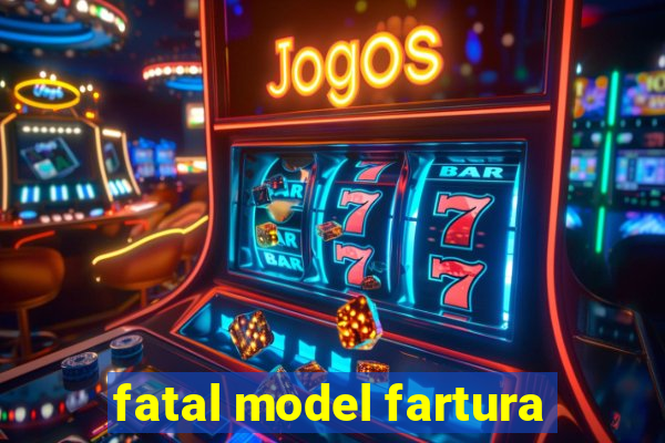 fatal model fartura